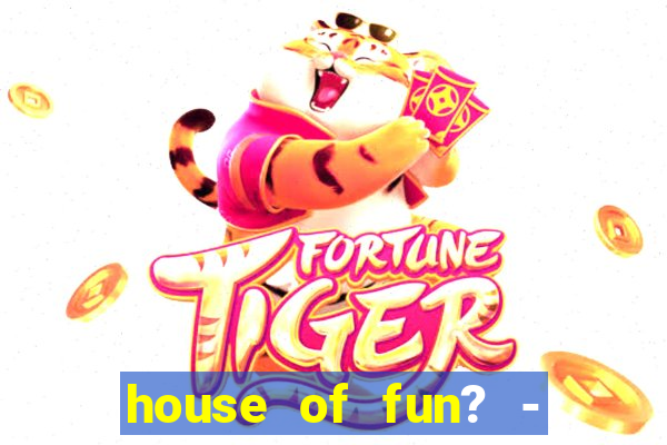 house of fun? - casino slots