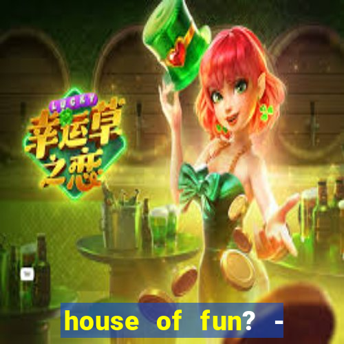 house of fun? - casino slots