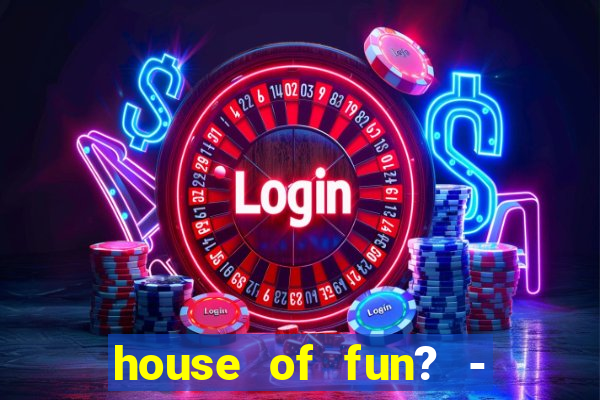 house of fun? - casino slots