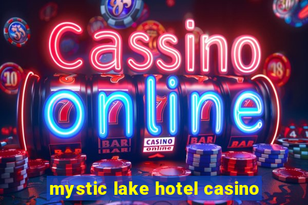 mystic lake hotel casino