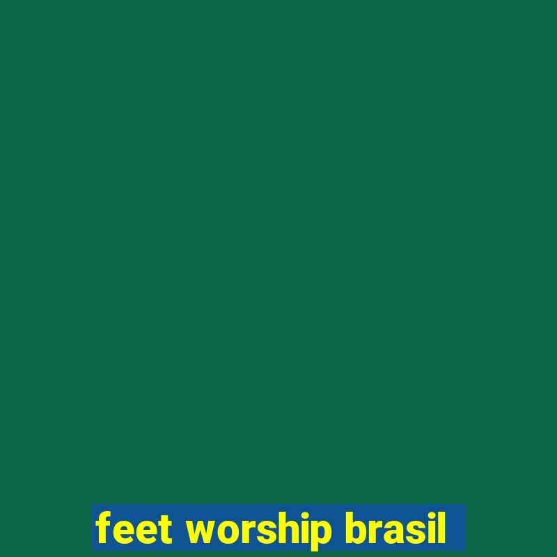 feet worship brasil