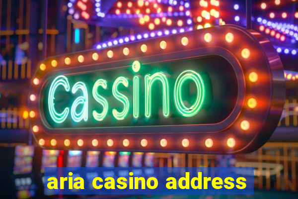 aria casino address