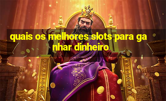 quais os melhores slots para ganhar dinheiro