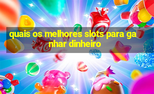 quais os melhores slots para ganhar dinheiro