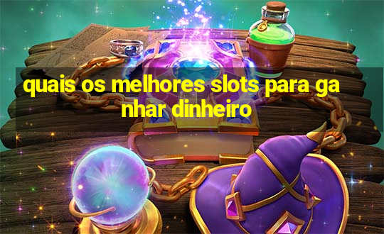 quais os melhores slots para ganhar dinheiro