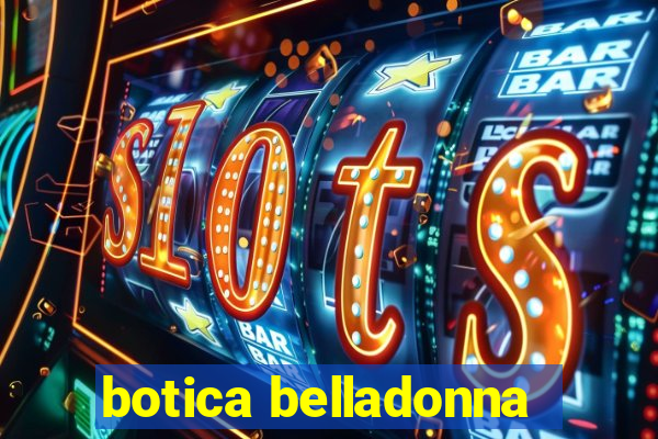 botica belladonna