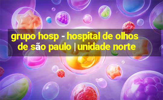 grupo hosp - hospital de olhos de são paulo | unidade norte