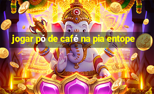 jogar pó de café na pia entope