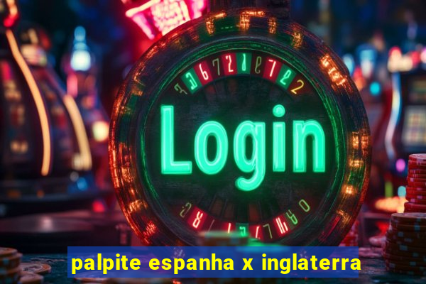 palpite espanha x inglaterra