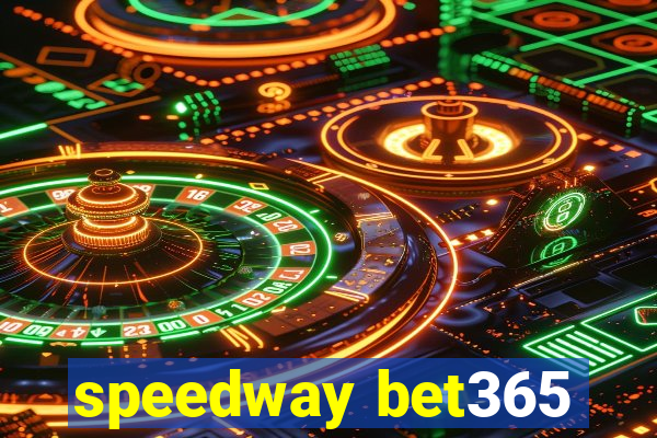 speedway bet365