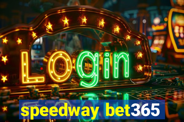 speedway bet365