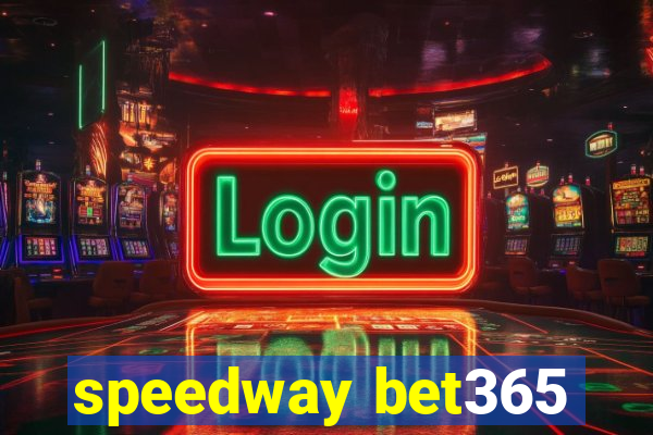 speedway bet365