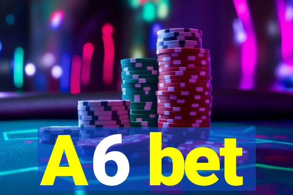 A6 bet