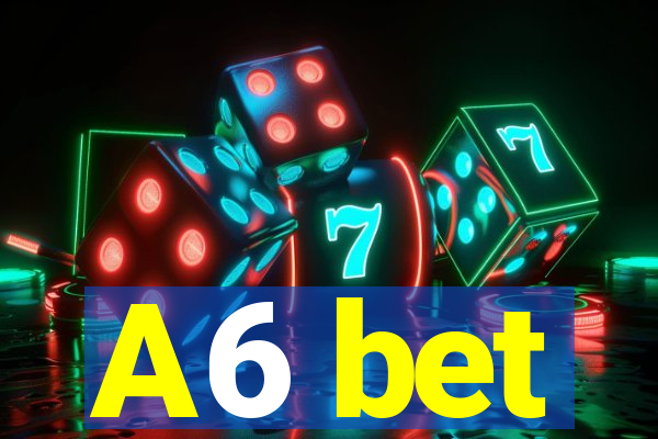 A6 bet