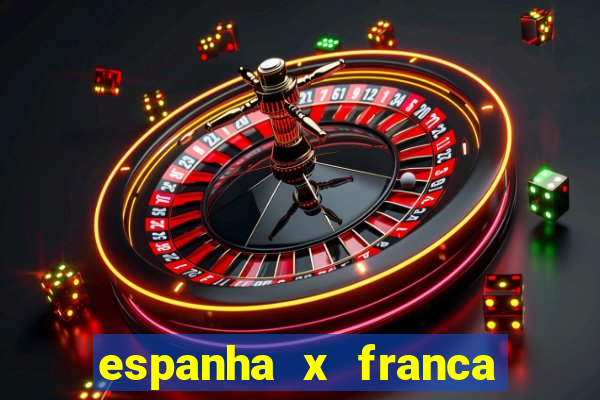 espanha x franca onde assistir