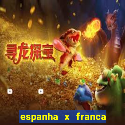 espanha x franca onde assistir