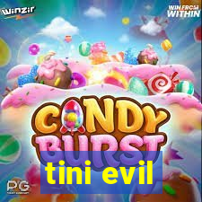 tini evil