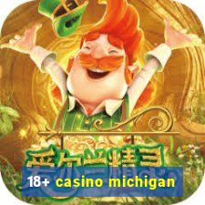 18+ casino michigan