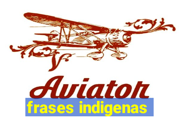 frases indigenas