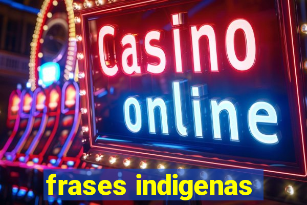 frases indigenas