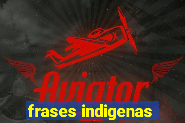 frases indigenas