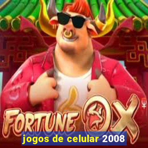 jogos de celular 2008