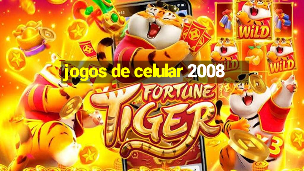 jogos de celular 2008