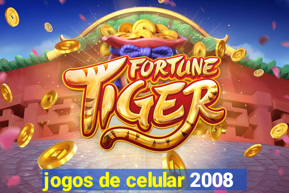 jogos de celular 2008