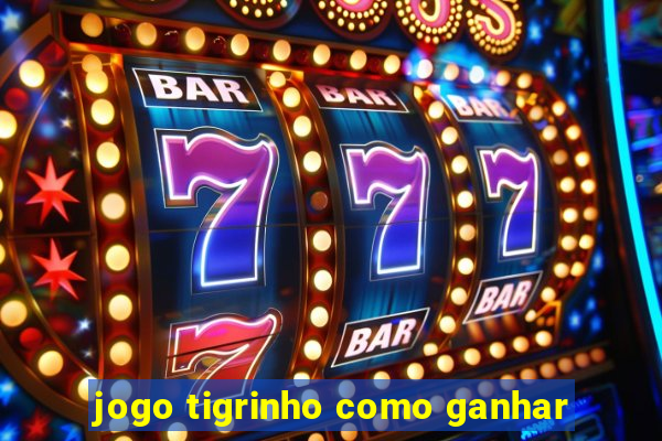 jogo tigrinho como ganhar