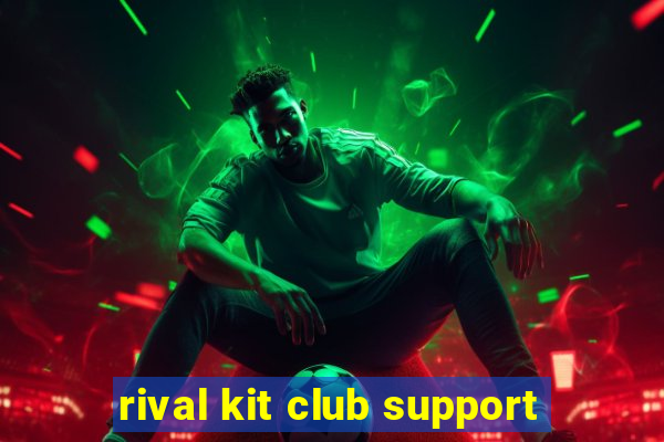 rival kit club support