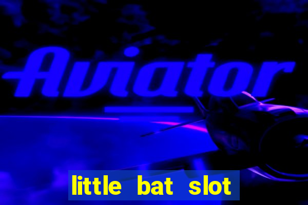 little bat slot paga mesmo