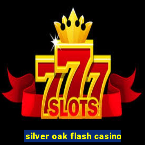 silver oak flash casino