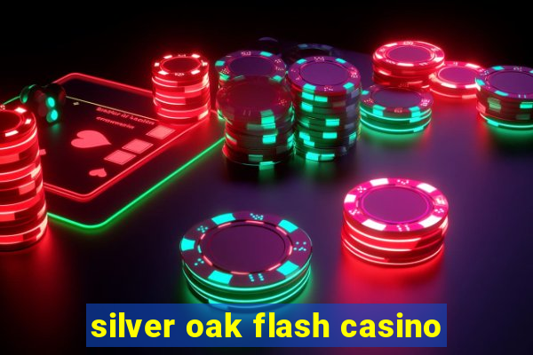 silver oak flash casino