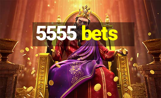 5555 bets