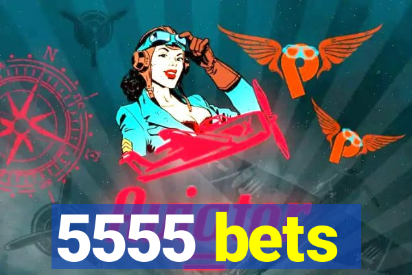 5555 bets