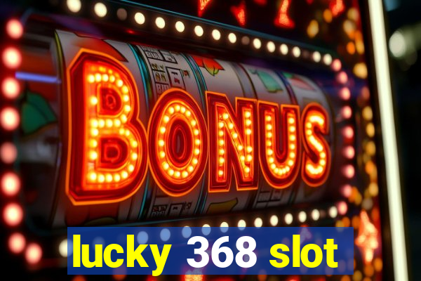 lucky 368 slot