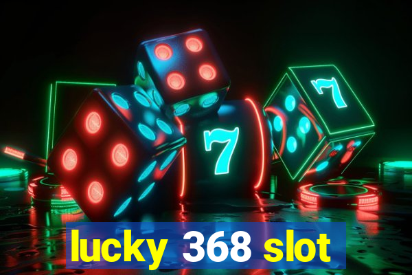 lucky 368 slot