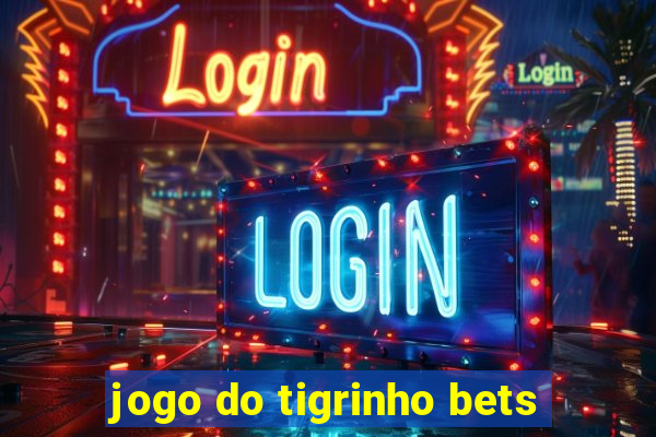 jogo do tigrinho bets