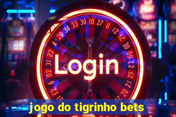 jogo do tigrinho bets