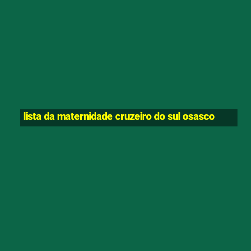 lista da maternidade cruzeiro do sul osasco