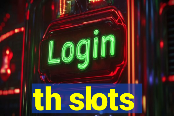 th slots