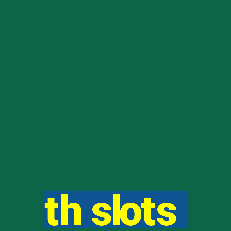 th slots