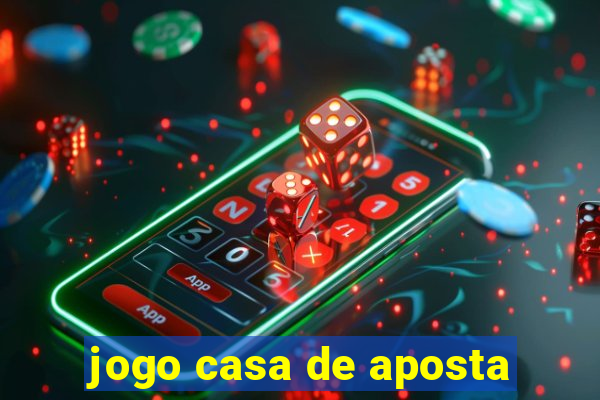 jogo casa de aposta