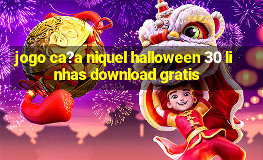 jogo ca?a niquel halloween 30 linhas download gratis