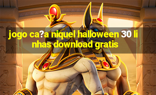 jogo ca?a niquel halloween 30 linhas download gratis