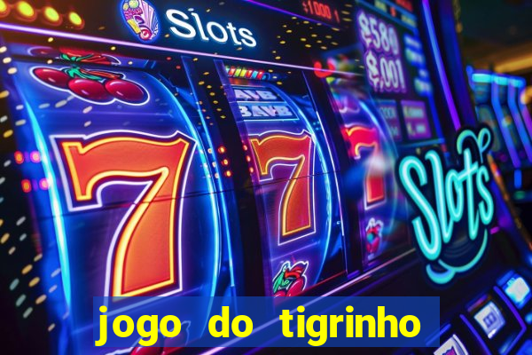 jogo do tigrinho que dao b?nus