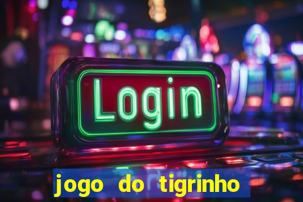 jogo do tigrinho que dao b?nus