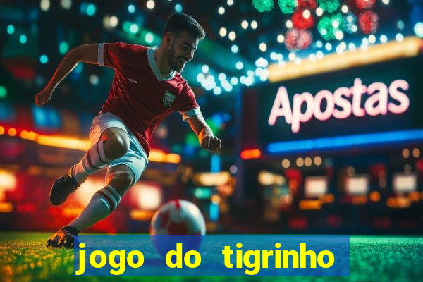 jogo do tigrinho que dao b?nus