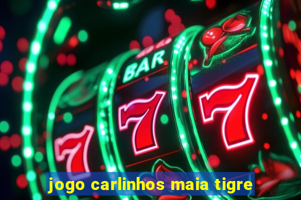 jogo carlinhos maia tigre