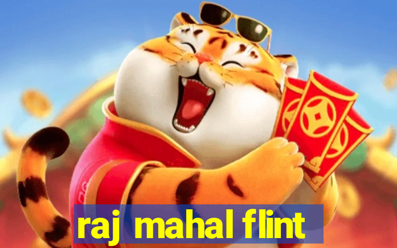 raj mahal flint